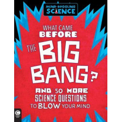 Mind-Boggling Science: What Came Before the Big Bang?