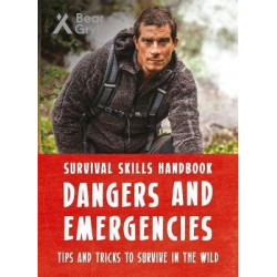 Bear Grylls Survival Skills Handbook: Dangers and Emergencies