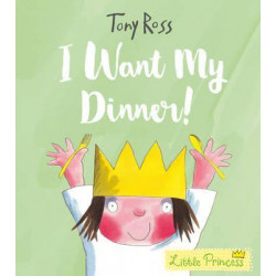 I Want My Dinner! (Little Princess)