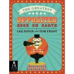 The Greatest Opposites Book on Earth