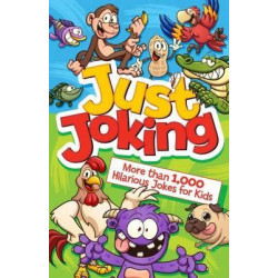 Just Joking! More Than 1,000 Hilarious Jokes for Kids