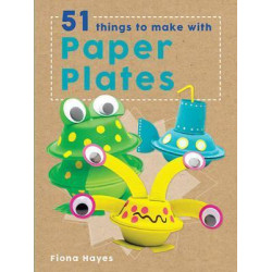 Crafty Makes: 51 Things to Make with Paper Plates