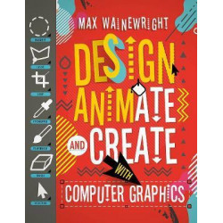 Design, Animate and Create with Computer Graphics