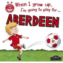 When I Grow Up I'm Going to Play for Aberdeen