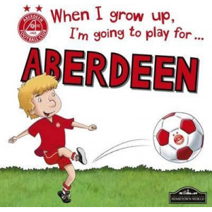 When I Grow Up I'm Going to Play for Aberdeen