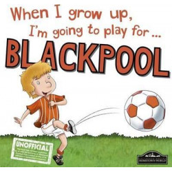 When I Grow Up I'm Going to Play for Blackpool