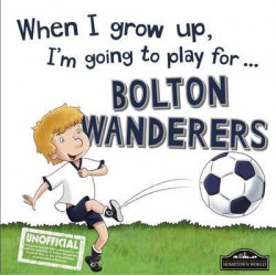 When I Grow Up I'm Going to Play for Bolton