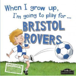 When I Grow Up I'm Going to Play for Bristol Rovers