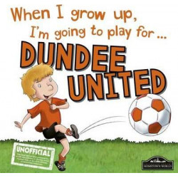 When I Grow Up I'm Going to Play for Dundee United
