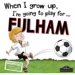 When I Grow Up I'm Going to Play for Fulham