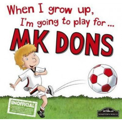 When I Grow Up I'm Going to Play for MK Dons