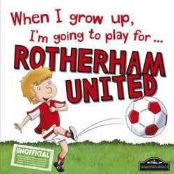 When I Grow Up I'm Going to Play for Rotherham