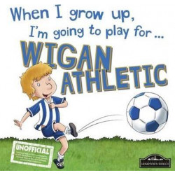 When I Grow Up I'm Going to Play for Wigan
