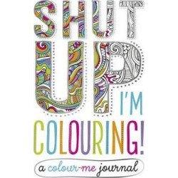 Shut Up I'm Colouring Journal