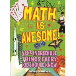 Math Is Awesome! 101 Incredible Things Every Kid Should Know