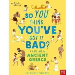 So You Think You've Got It Bad? A Kid's Life in Ancient Greece