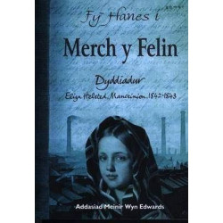 Fy Hanes i: Merch y Felin - Dyddiadur Eliza Helstead, Manceinion, 1842-1843
