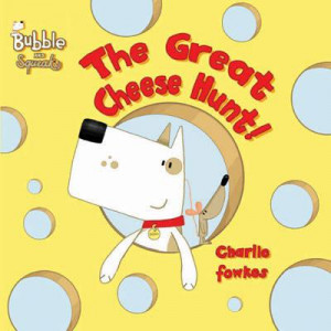 Bubble and Squeak: The Great Cheese Hunt
