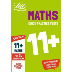 11+ Maths Quick Practice Tests Age 10-11 for the GL Assessment tests