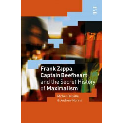 Frank Zappa, Captain Beefheart and the Secret History of Maximalism