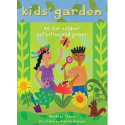 Kids' Garden: 40 Fun Outdoor Activities and Games