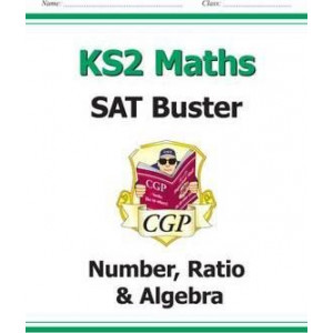 KS2 Maths SAT Buster: Number, Ratio & Algebra (for tests in 2018 and beyond)