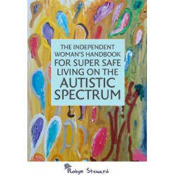 The Independent Woman's Handbook for Super Safe Living on the Autistic Spectrum