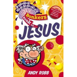 Professor Bumblebrain's Bonkers Book on Jesus