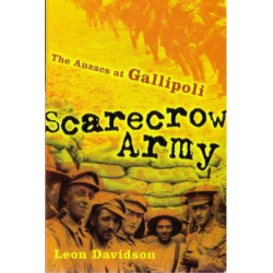 Scarecrow Army: The ANZACs at Gallipoli