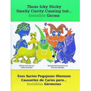 Those Icky Sticky Smelly Cavity-Causing but . . . Invisible Germs/Esos sucios pegajosos olorosos causantes de caries pero . . . invisibles germenes