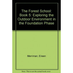 Exploring the Outdoor Environment in the Foundation Phase - Series 2: Forest School, The