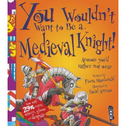 You Wouldn't Want To Be A Medieval Knight!