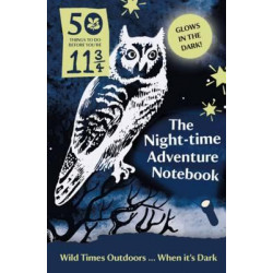 50 Things to Do Before You're 11 3/4: Night-time Adventure Notebook
