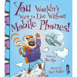 You Wouldn't Want To Live Without Mobile Phones!