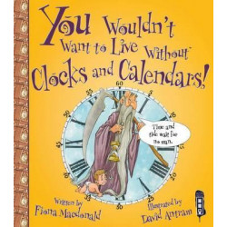 You Wouldn't Want To Live Without Clocks And Calendars!