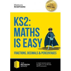 KS2: Maths is Easy - Fractions, Decimals and Percentages. in-Depth Revision Advice for Ages 7-11 on the New Sats Curriculum. Achieve 100%