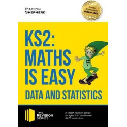 KS2: Maths is Easy - Data and Statistics. In-Depth Revision Advice for Ages 7-11 on the New Sats Curriculum. Achieve 100%