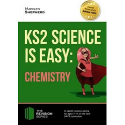 KS2 Science is Easy: Chemistry. In-Depth Revision Advice for Ages 7-11 on the New Sats Curriculum. Achieve 100%