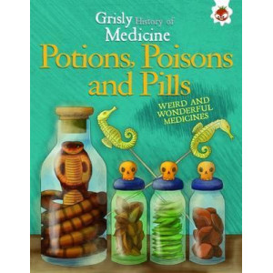 Potions, Poisons and Pills - Weird and Wonderful Medicines