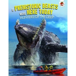 If Prehistoric Beasts Were Here Today: Hunters of the Deep
