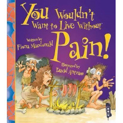 You Wouldn't Want To Live Without Pain!