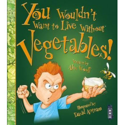 You Wouldn't Want To Live Without Vegetables!