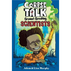 Corpse Talk: Ground-Breaking Scientists