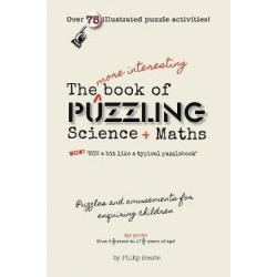 The More Interesting Book of Puzzling Science + Maths