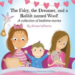 The Fairy, the Dreamer, and a Rabbit named Woof!