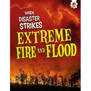 When Disaster Strikes - Extreme Fire and Flood