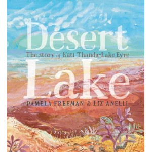 Desert Lake The Story Of Kati Thanda Lake Eyre