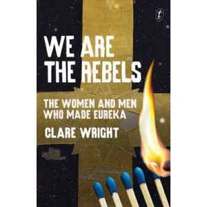 We Are the Rebels: The Women and Men Who Made Eureka