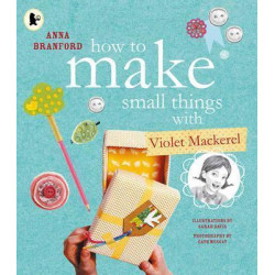 How to Make Small Things with Violet Mackerel