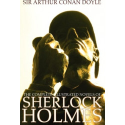 The Complete Illustrated Novels of Sherlock Holmes